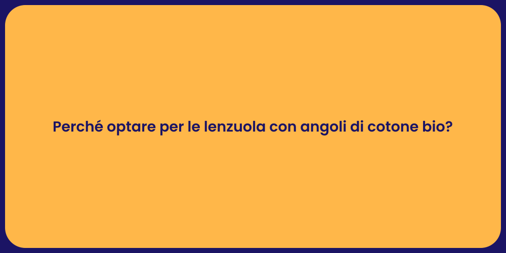 Perché optare per le lenzuola con angoli di cotone bio?