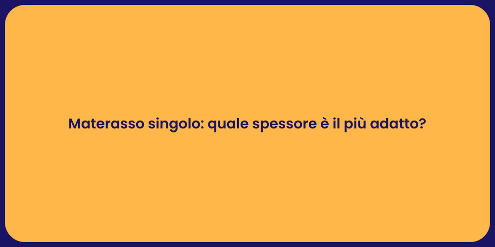 Materasso singolo: quale spessore è il più adatto?