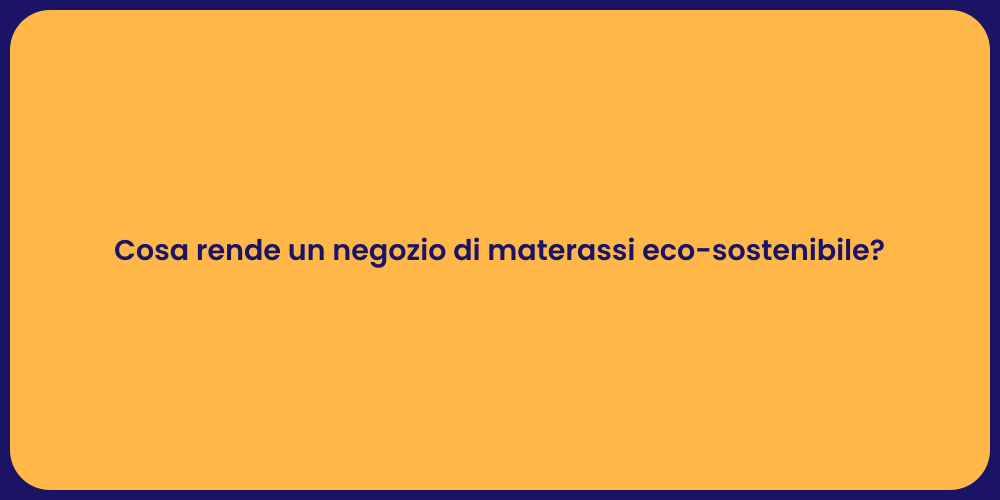 Cosa rende un negozio di materassi eco-sostenibile?