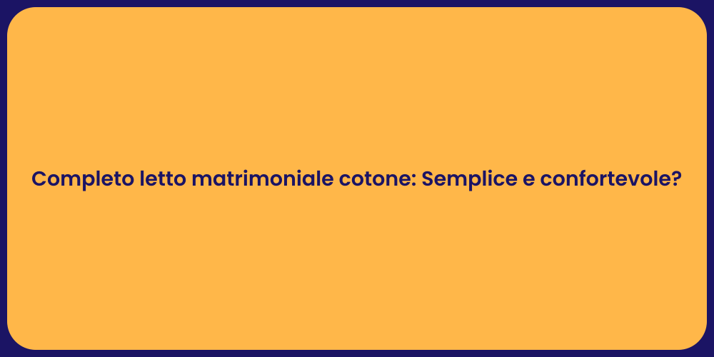 Completo letto matrimoniale cotone: Semplice e confortevole?