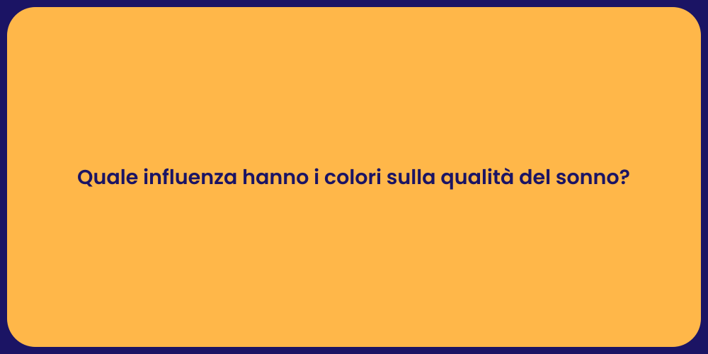 Quale influenza hanno i colori sulla qualità del sonno?