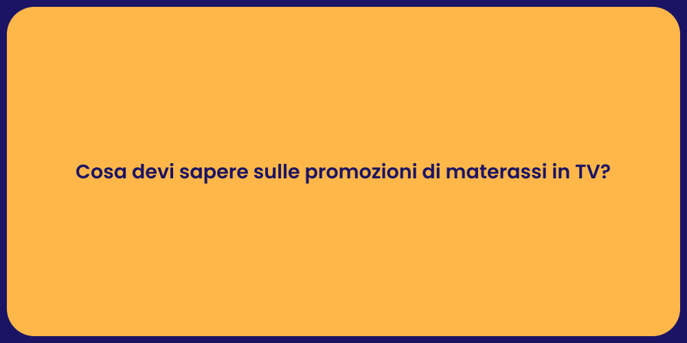 Cosa devi sapere sulle promozioni di materassi in TV?