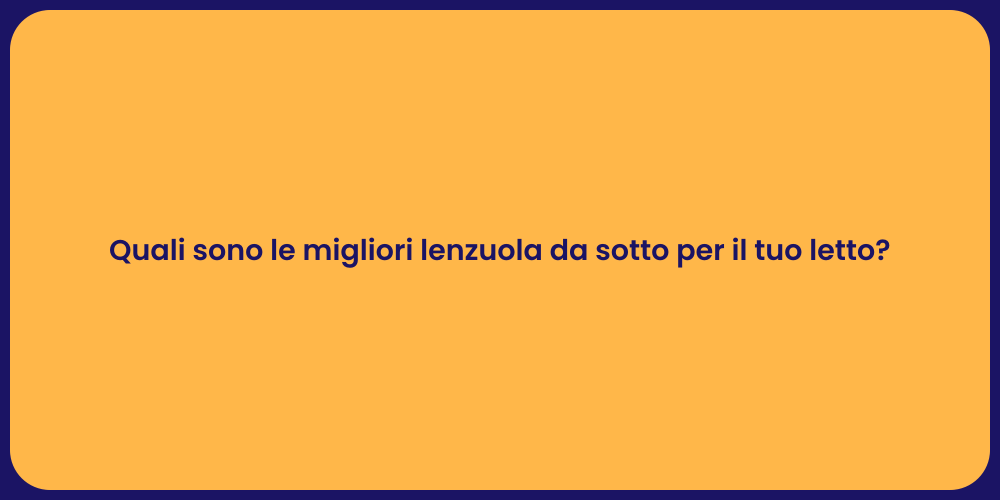 Quali sono le migliori lenzuola da sotto per il tuo letto?