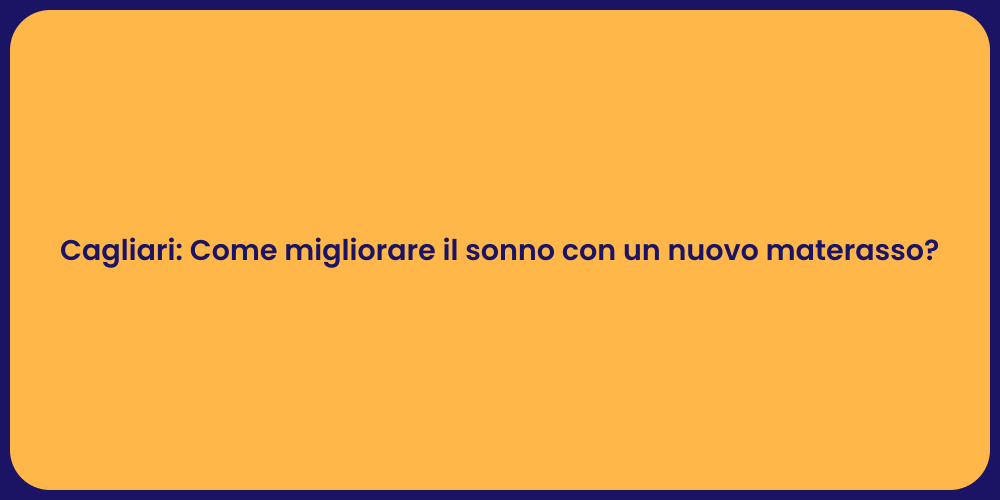 Cagliari: Come migliorare il sonno con un nuovo materasso?
