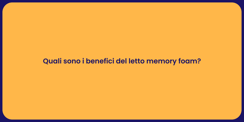 Quali sono i benefici del letto memory foam?