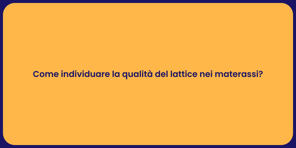 Come individuare la qualità del lattice nei materassi?