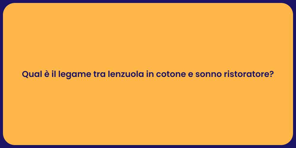 Qual è il legame tra lenzuola in cotone e sonno ristoratore?