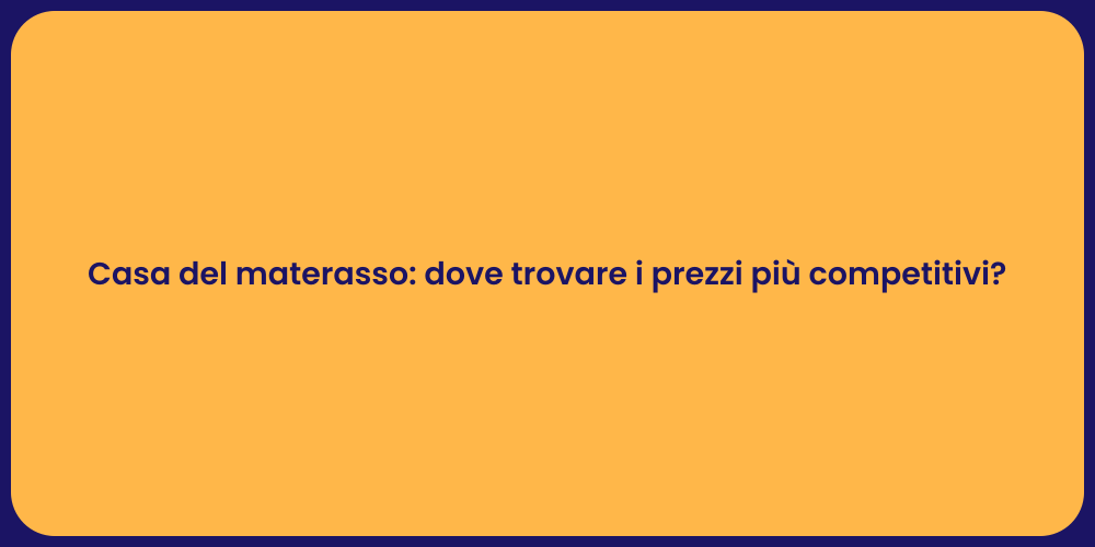 Casa del materasso: dove trovare i prezzi più competitivi?