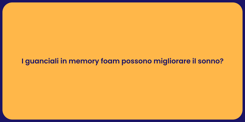 I guanciali in memory foam possono migliorare il sonno?