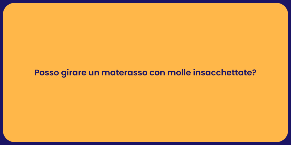 Posso girare un materasso con molle insacchettate?