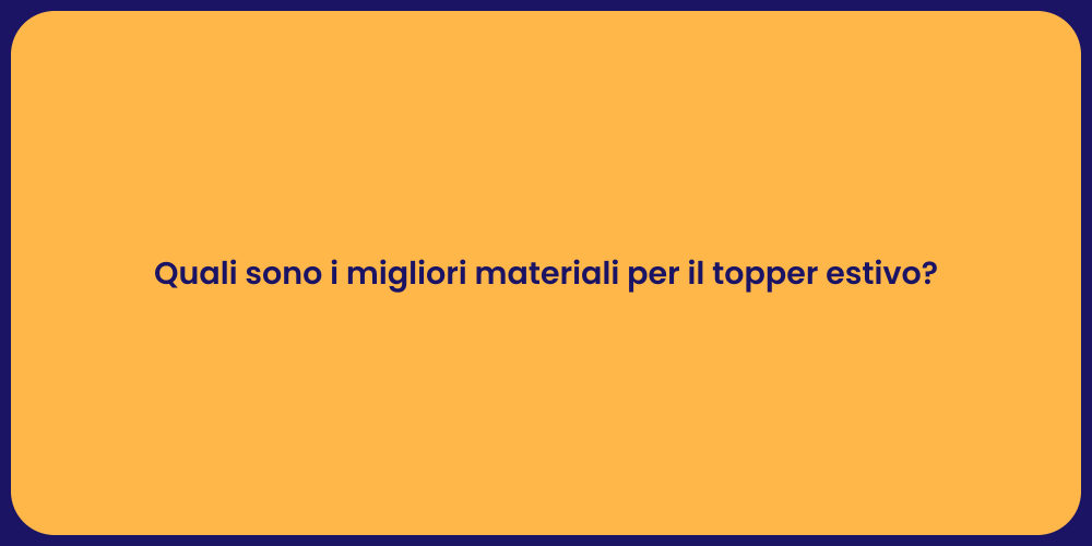 Quali sono i migliori materiali per il topper estivo?