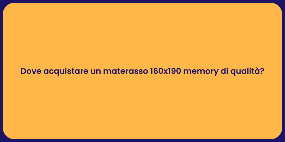 Dove acquistare un materasso 160x190 memory di qualità?