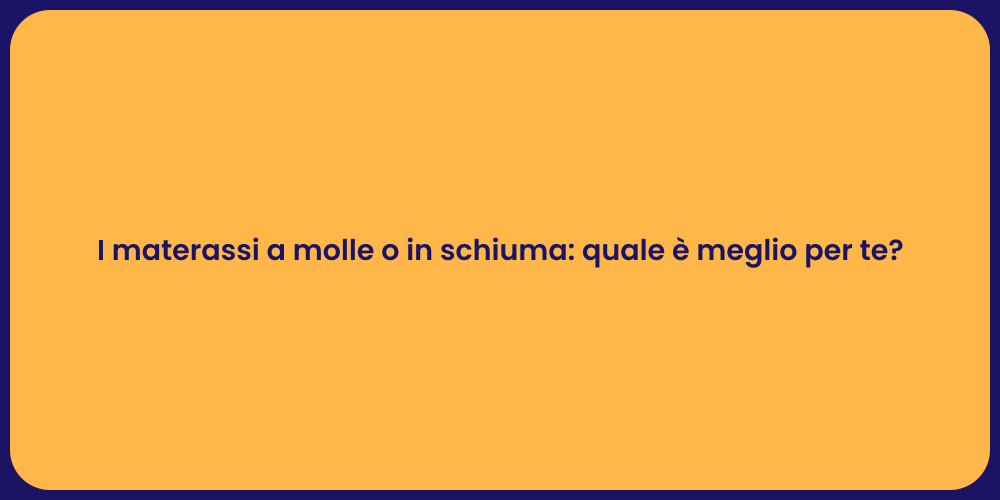 I materassi a molle o in schiuma: quale è meglio per te?