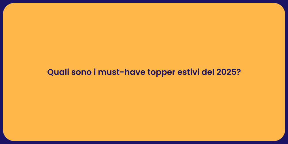 Quali sono i must-have topper estivi del 2025?