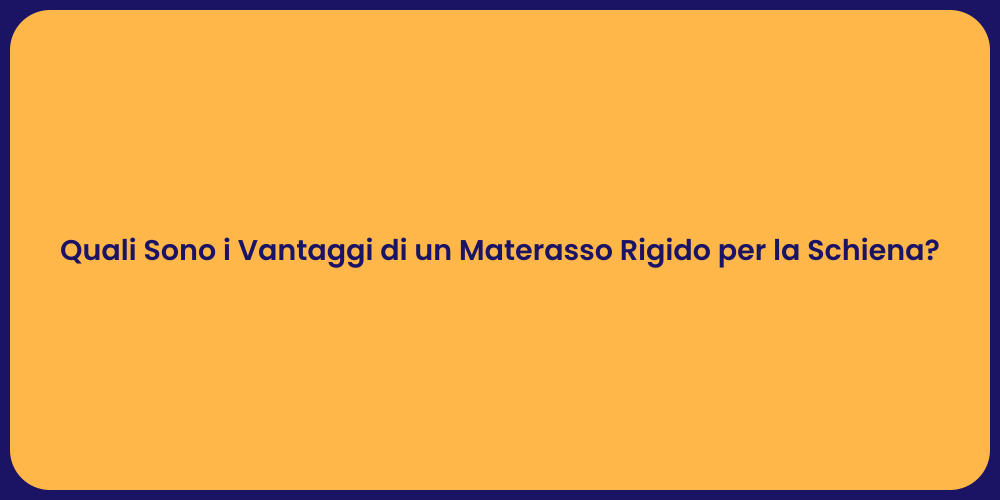 Quali Sono i Vantaggi di un Materasso Rigido per la Schiena?