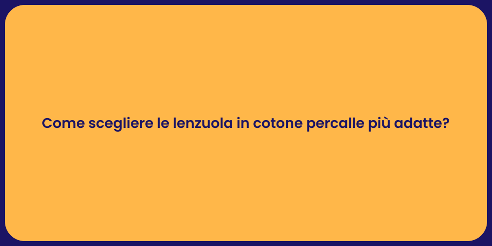 Come scegliere le lenzuola in cotone percalle più adatte?