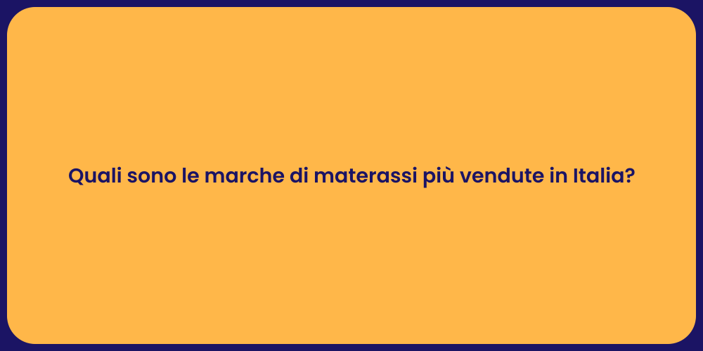 Quali sono le marche di materassi più vendute in Italia?