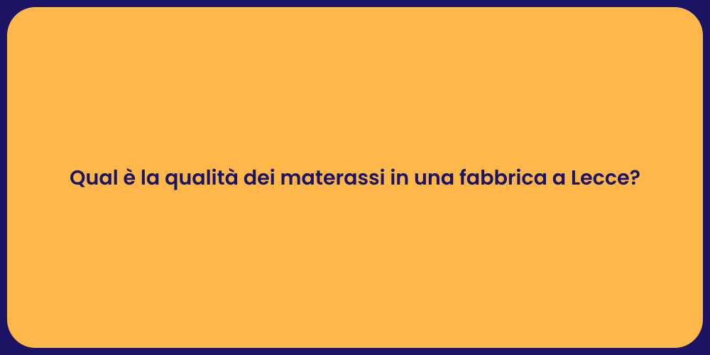 Qual è la qualità dei materassi in una fabbrica a Lecce?