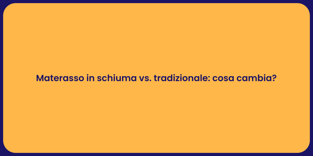 Materasso in schiuma vs. tradizionale: cosa cambia?
