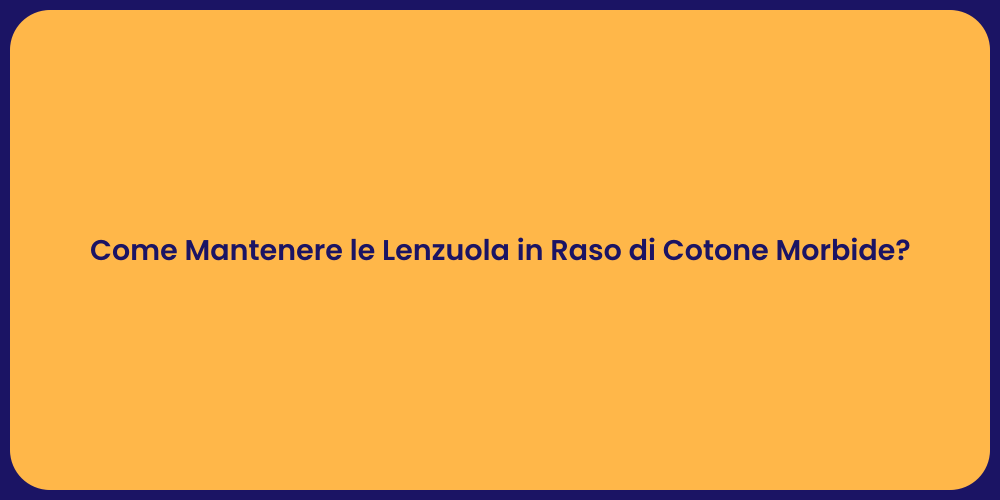 Come Mantenere le Lenzuola in Raso di Cotone Morbide?