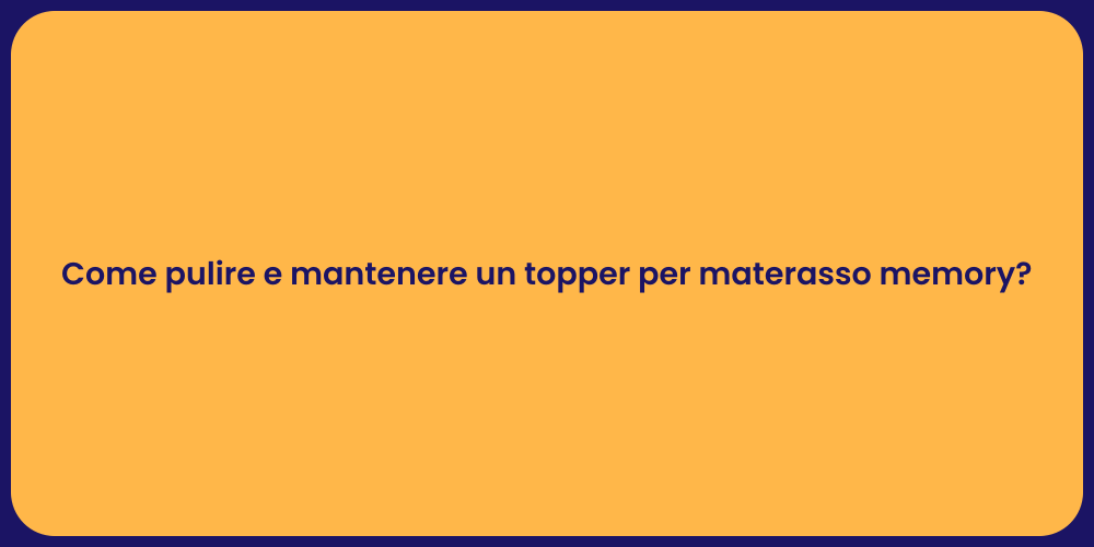 Come pulire e mantenere un topper per materasso memory?