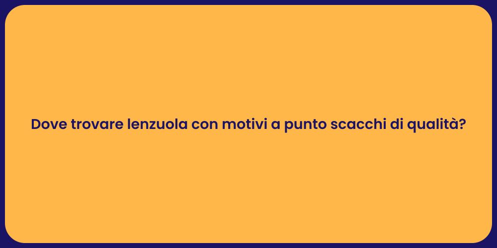 Dove trovare lenzuola con motivi a punto scacchi di qualità?