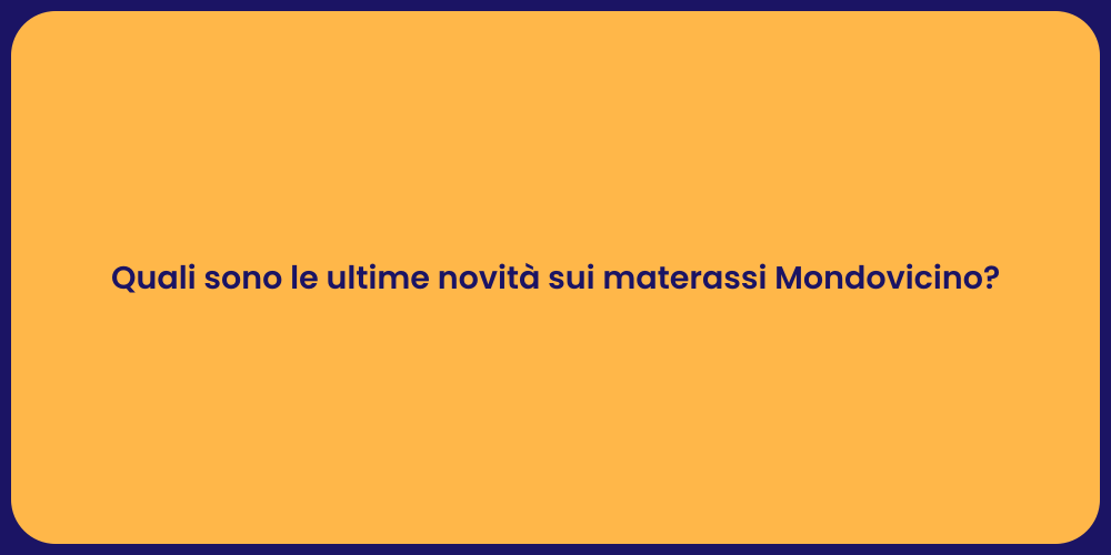 Quali sono le ultime novità sui materassi Mondovicino?