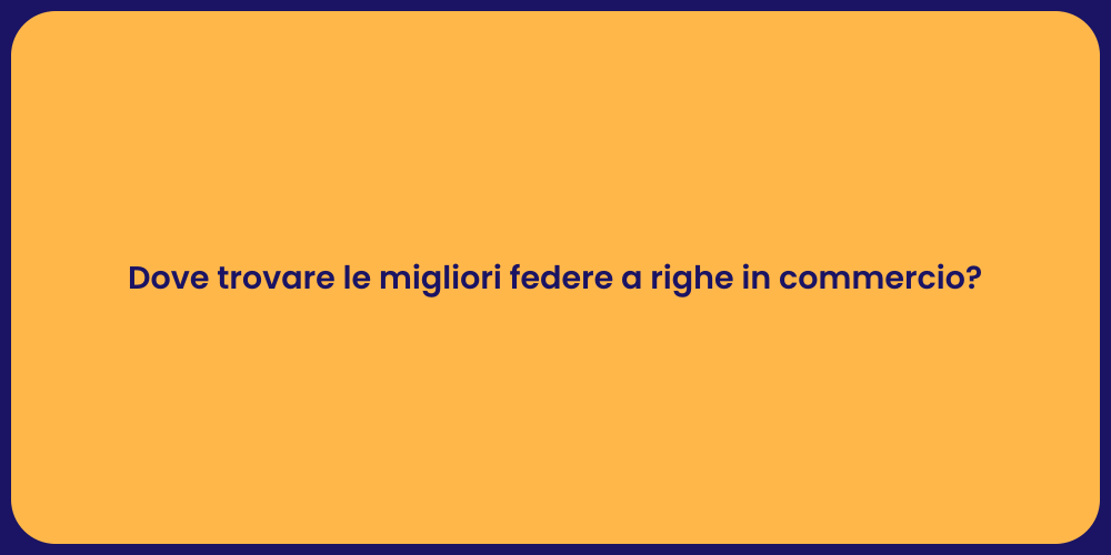 Dove trovare le migliori federe a righe in commercio?