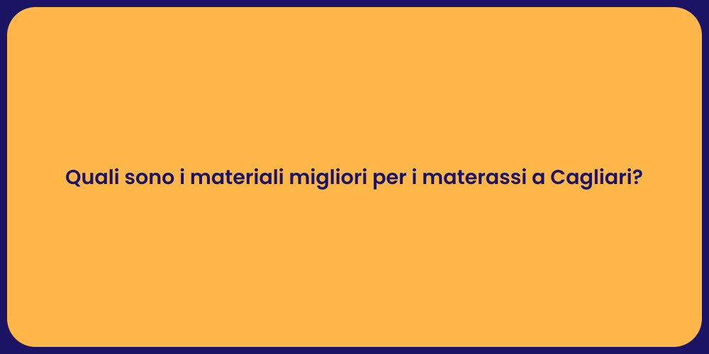 Quali sono i materiali migliori per i materassi a Cagliari?