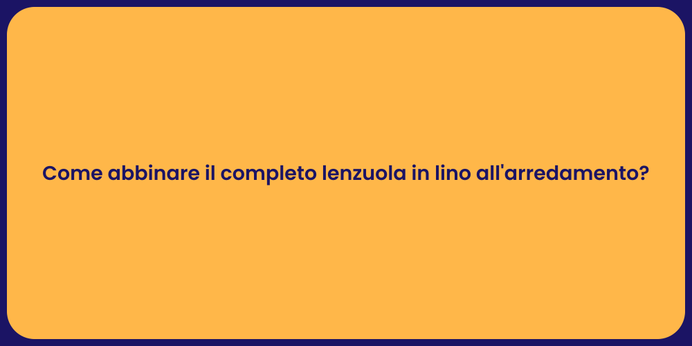 Come abbinare il completo lenzuola in lino all'arredamento?