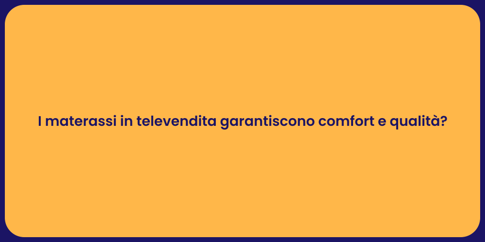 I materassi in televendita garantiscono comfort e qualità?