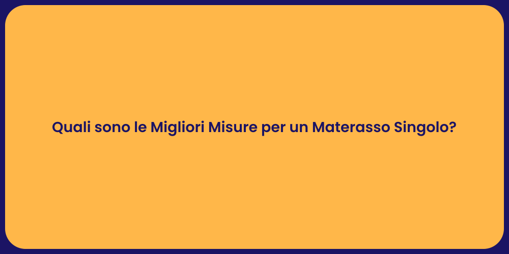 Quali sono le Migliori Misure per un Materasso Singolo?