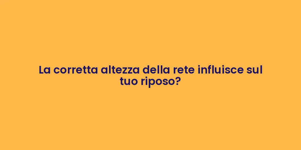 La corretta altezza della rete influisce sul tuo riposo?