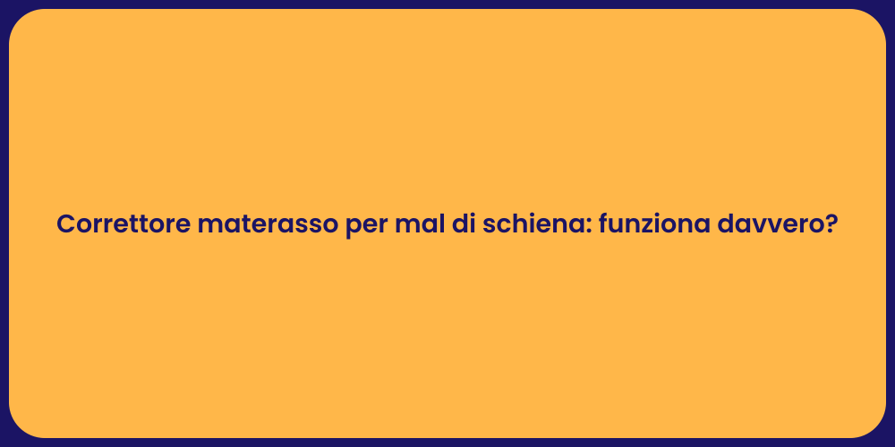 Correttore materasso per mal di schiena: funziona davvero?