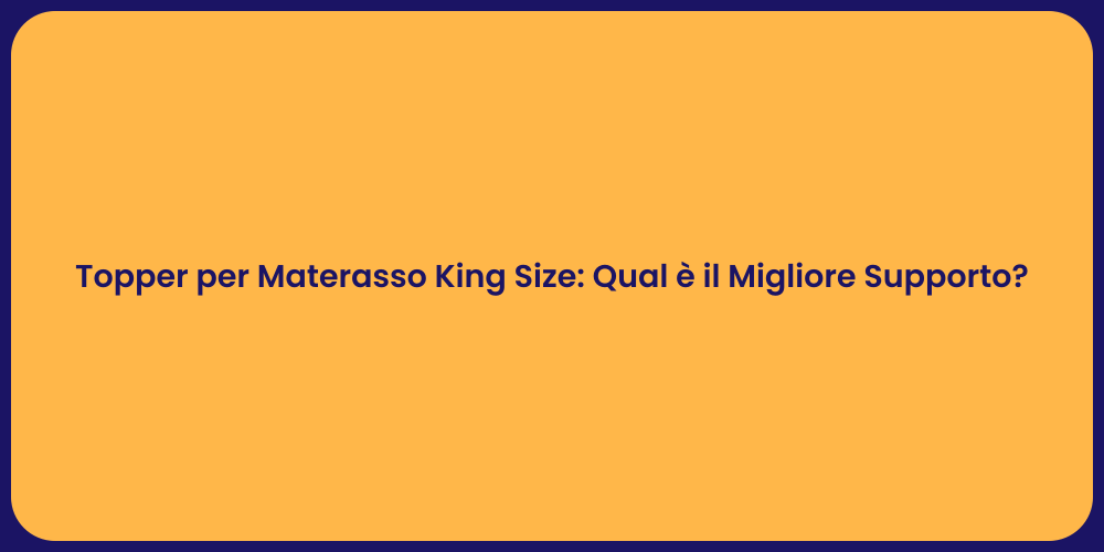 Topper per Materasso King Size: Qual è il Migliore Supporto?