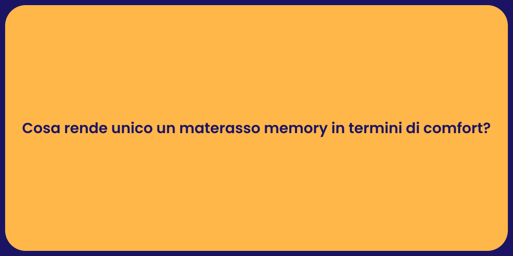 Cosa rende unico un materasso memory in termini di comfort?