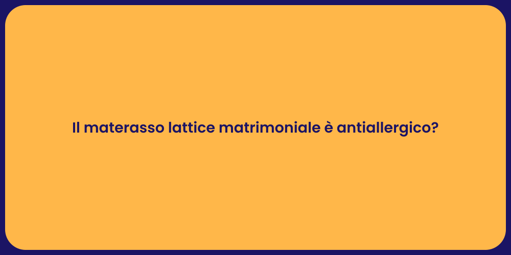Il materasso lattice matrimoniale è antiallergico?