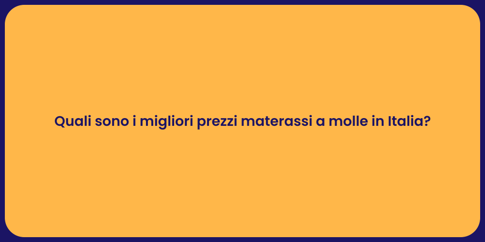 Quali sono i migliori prezzi materassi a molle in Italia?