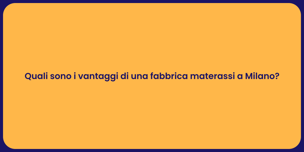 Quali sono i vantaggi di una fabbrica materassi a Milano?