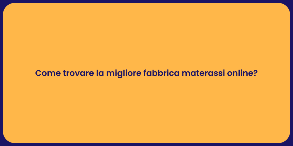 Come trovare la migliore fabbrica materassi online?