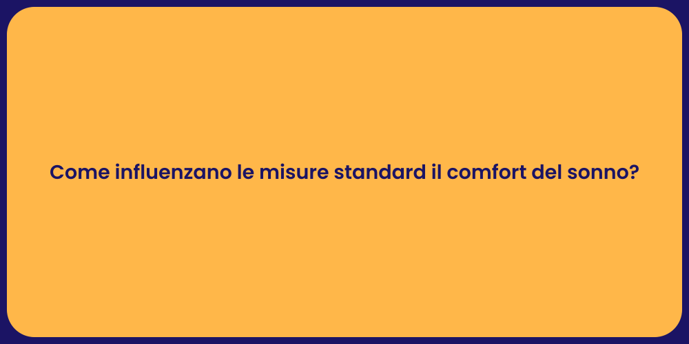 Come influenzano le misure standard il comfort del sonno?