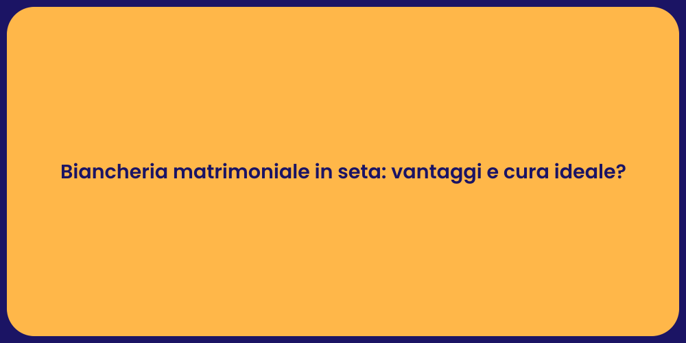 Biancheria matrimoniale in seta: vantaggi e cura ideale?