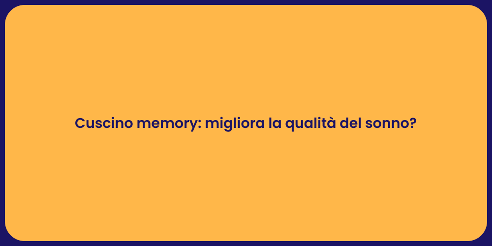 Cuscino memory: migliora la qualità del sonno?