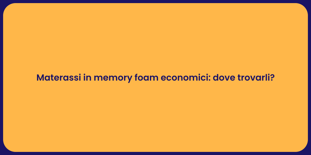 Materassi in memory foam economici: dove trovarli?