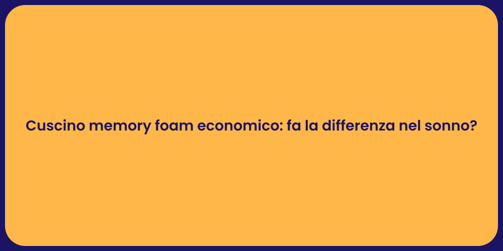 Cuscino memory foam economico: fa la differenza nel sonno?