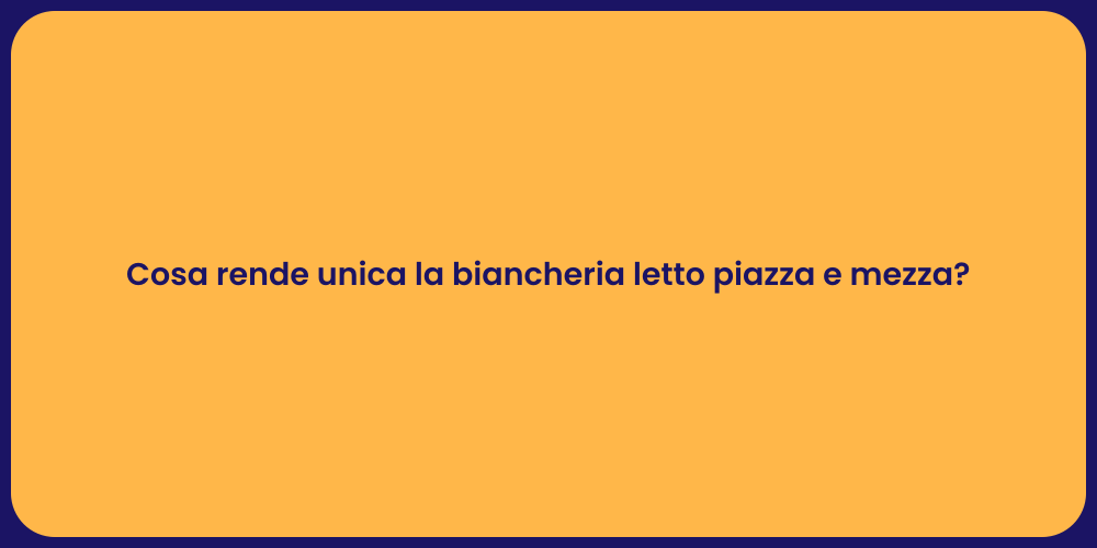 Cosa rende unica la biancheria letto piazza e mezza?