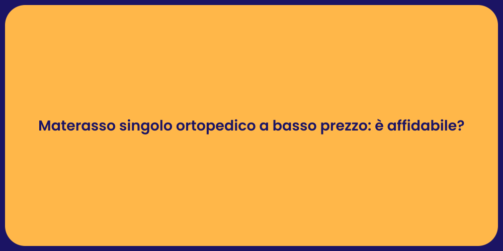 Materasso singolo ortopedico a basso prezzo: è affidabile?