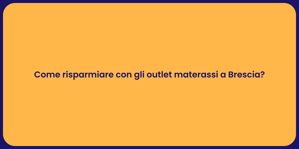 Come risparmiare con gli outlet materassi a Brescia?