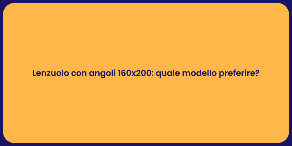 Lenzuolo con angoli 160x200: quale modello preferire?