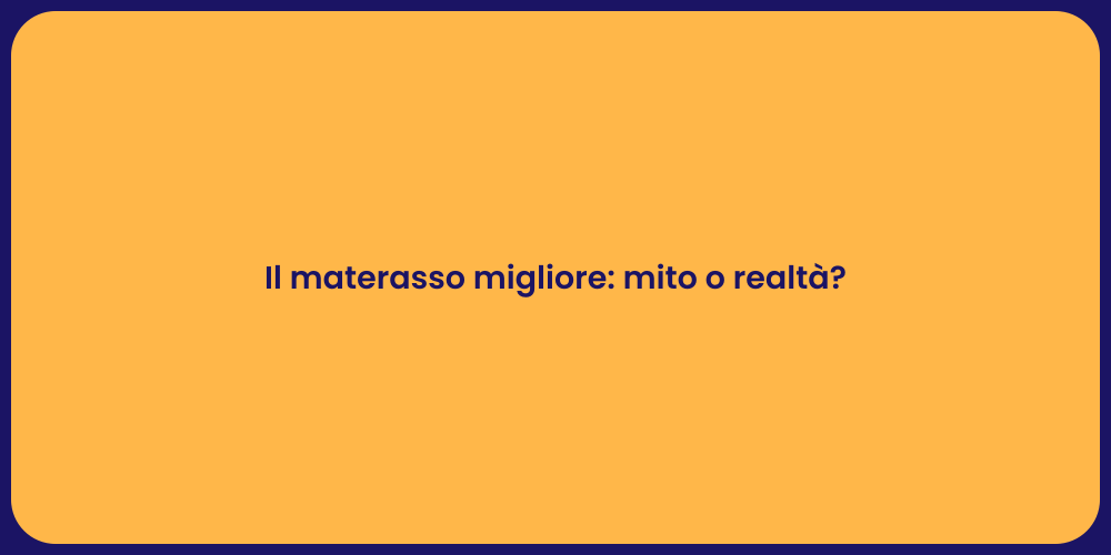 Il materasso migliore: mito o realtà?